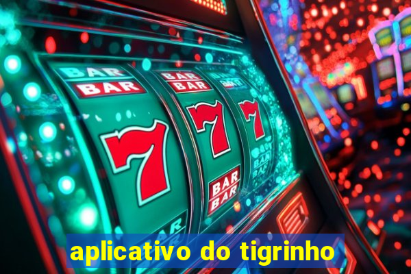 aplicativo do tigrinho